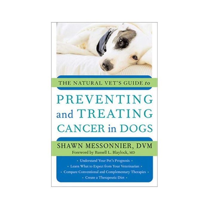 The Natural Vet's Guide to Preventing and Treating Cancer in Dogs